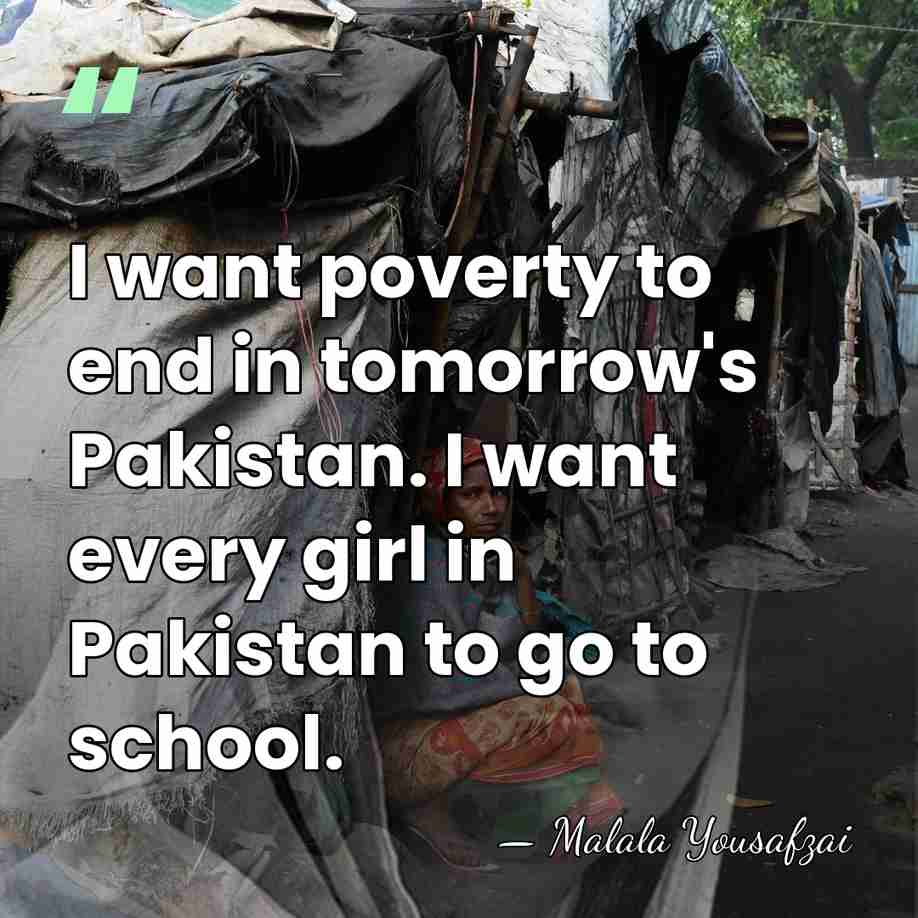 I want poverty to end in tomorrow's Pakistan. I want every girl&hellip; - Malala Yousafzai
