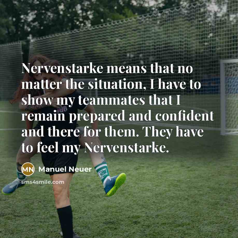 “Nervenstarke means that no matter the situation, I have to…” quote by Manuel Neuer