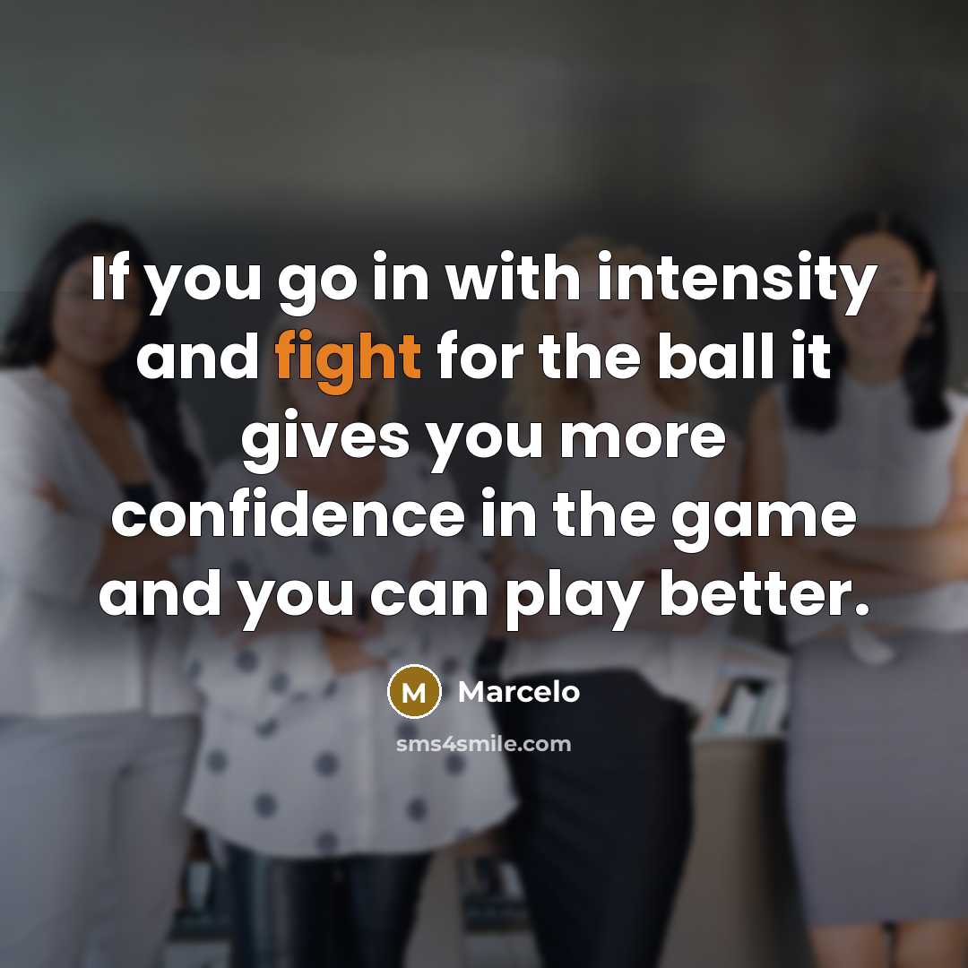 “If you go in with intensity and fight for the…” quote by Marcelo