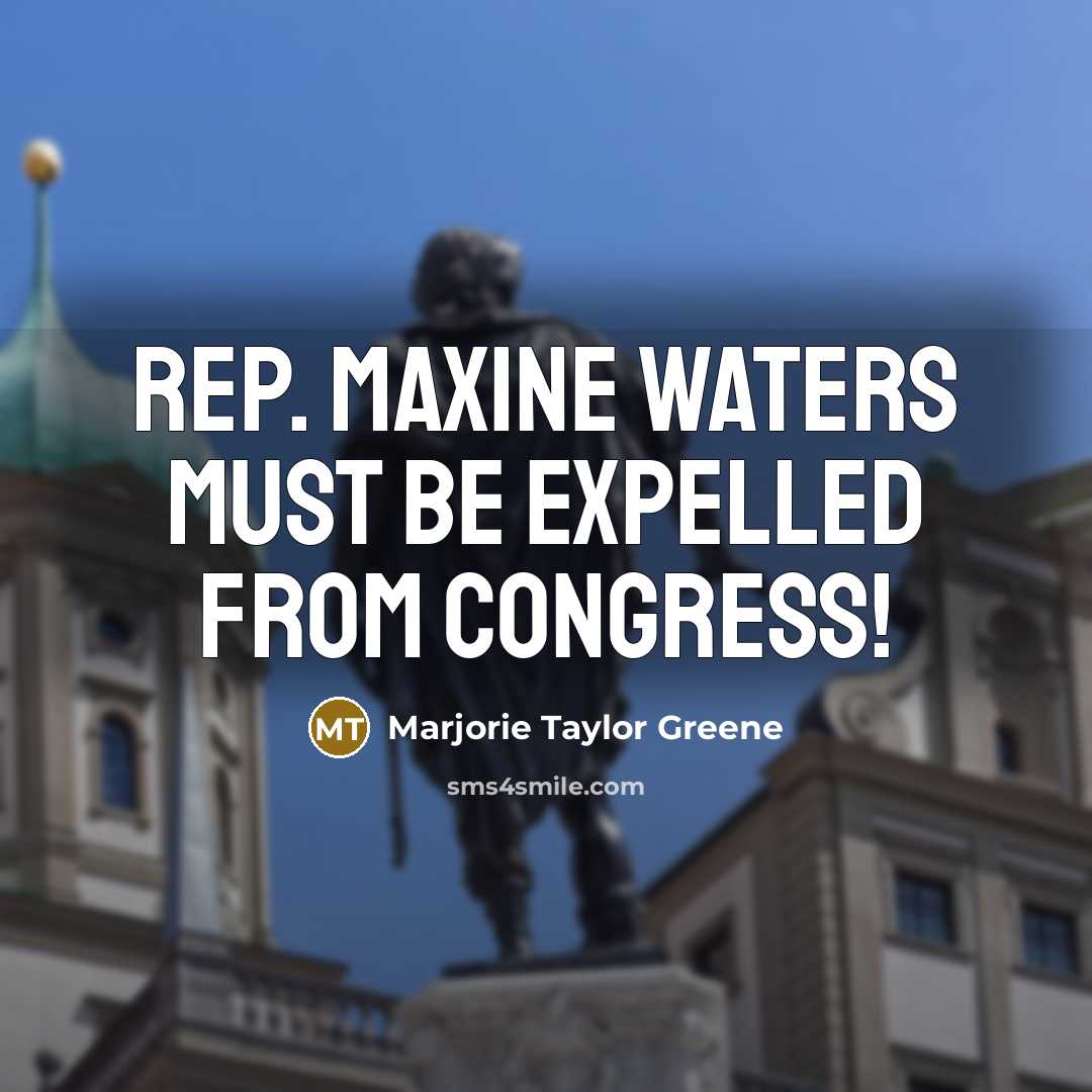“Rep. Maxine Waters must be expelled from Congress!…” quote by Marjorie Taylor Greene