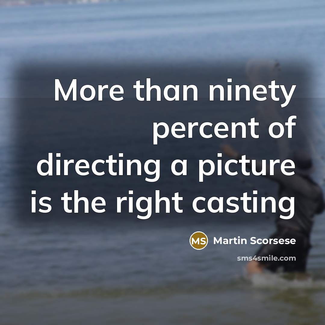 “More than ninety percent of directing a picture is the…” quote by Martin Scorsese