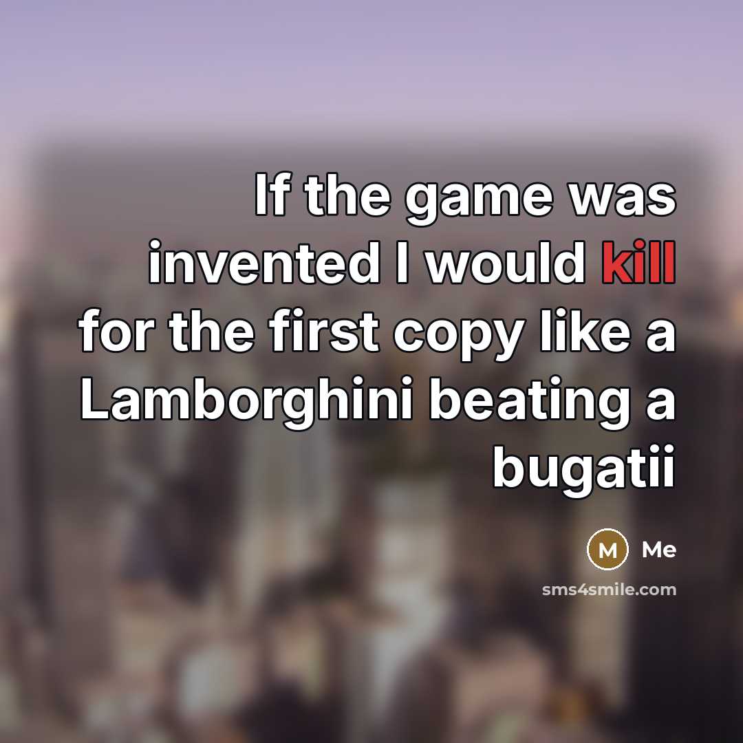 “If the game was invented I would kill for the…” quote by Me