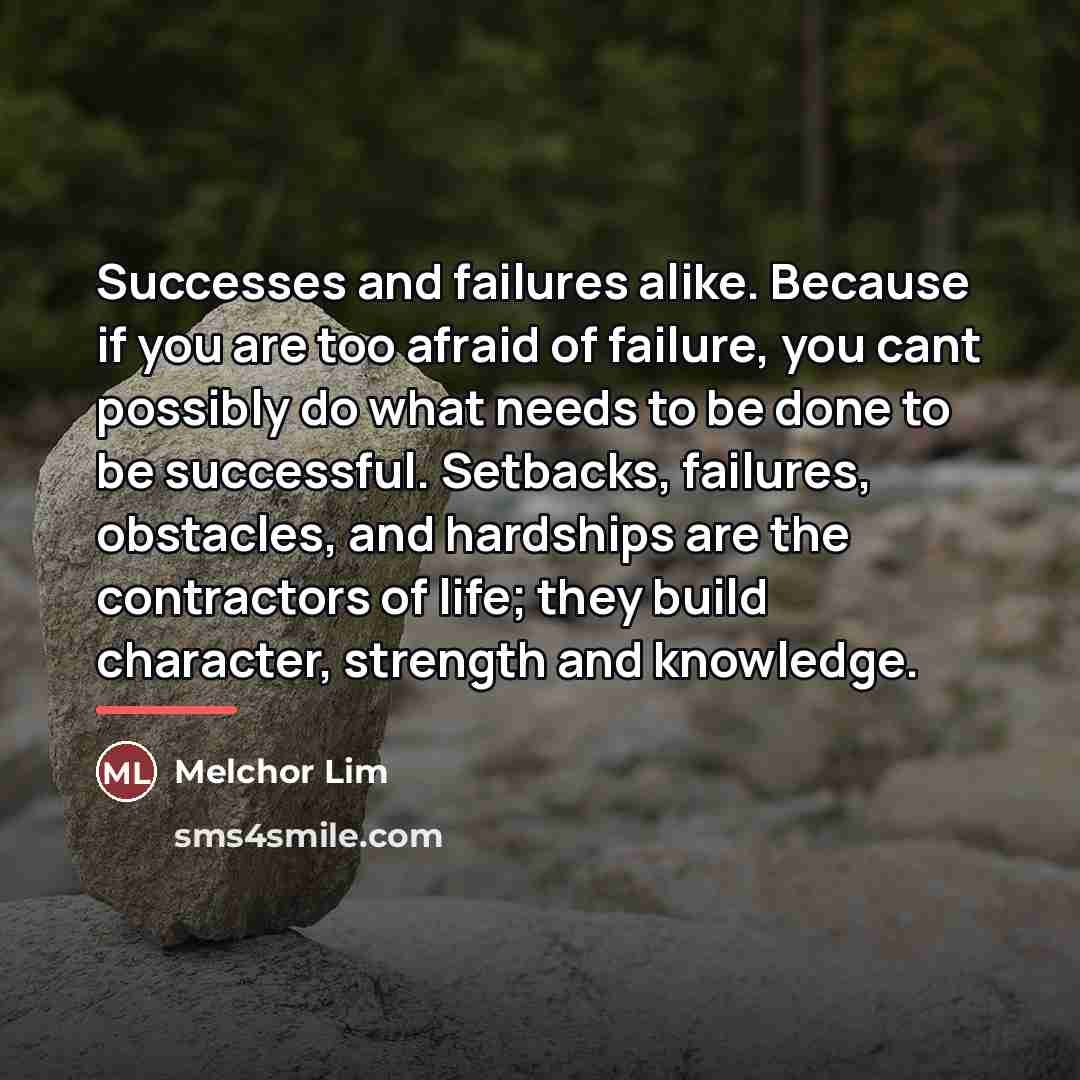 “Successes and failures alike. Because if you are too afraid…” quote by Melchor Lim