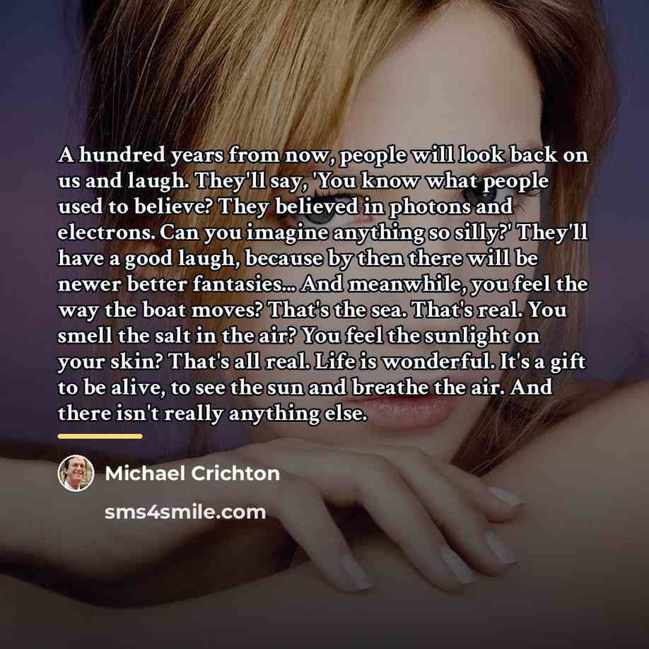 “A hundred years from now, people will look back on…” quote by Michael Crichton