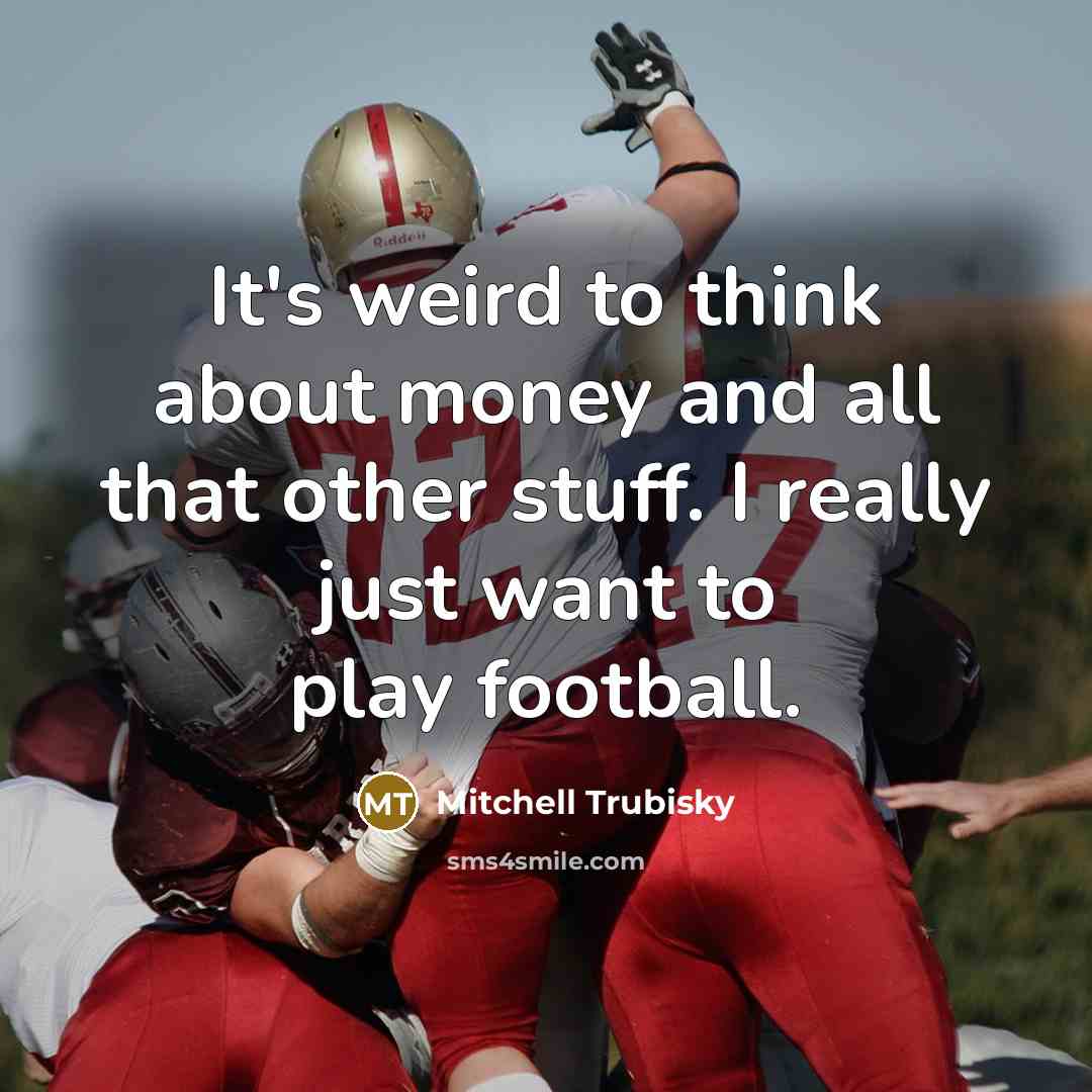 “It's weird to think about money and all that other…” quote by Mitchell Trubisky