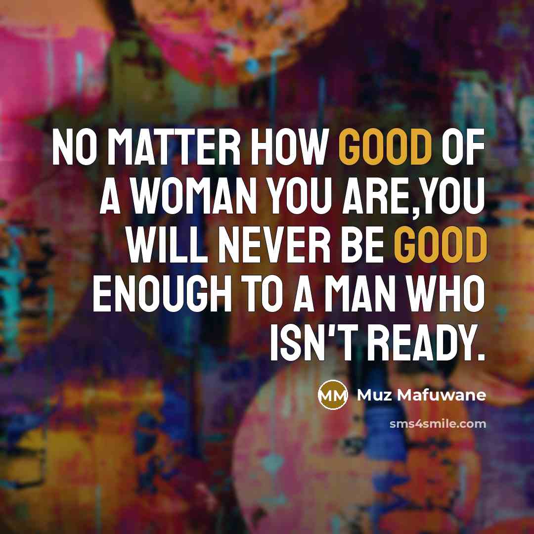 “No matter how good of a woman you are,you will…” quote by Muz Mafuwane