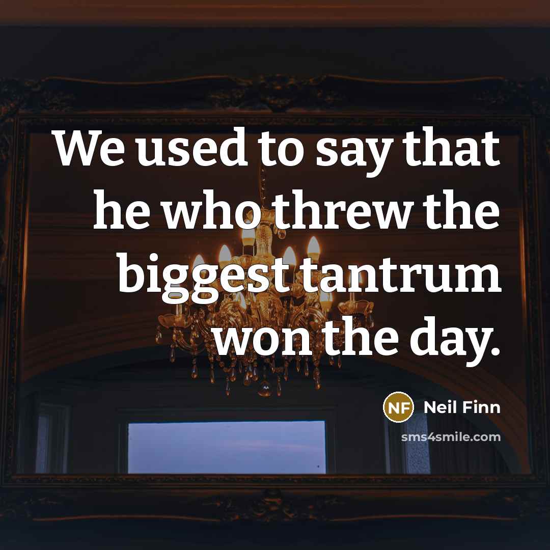 “We used to say that he who threw the biggest…” quote by Neil Finn