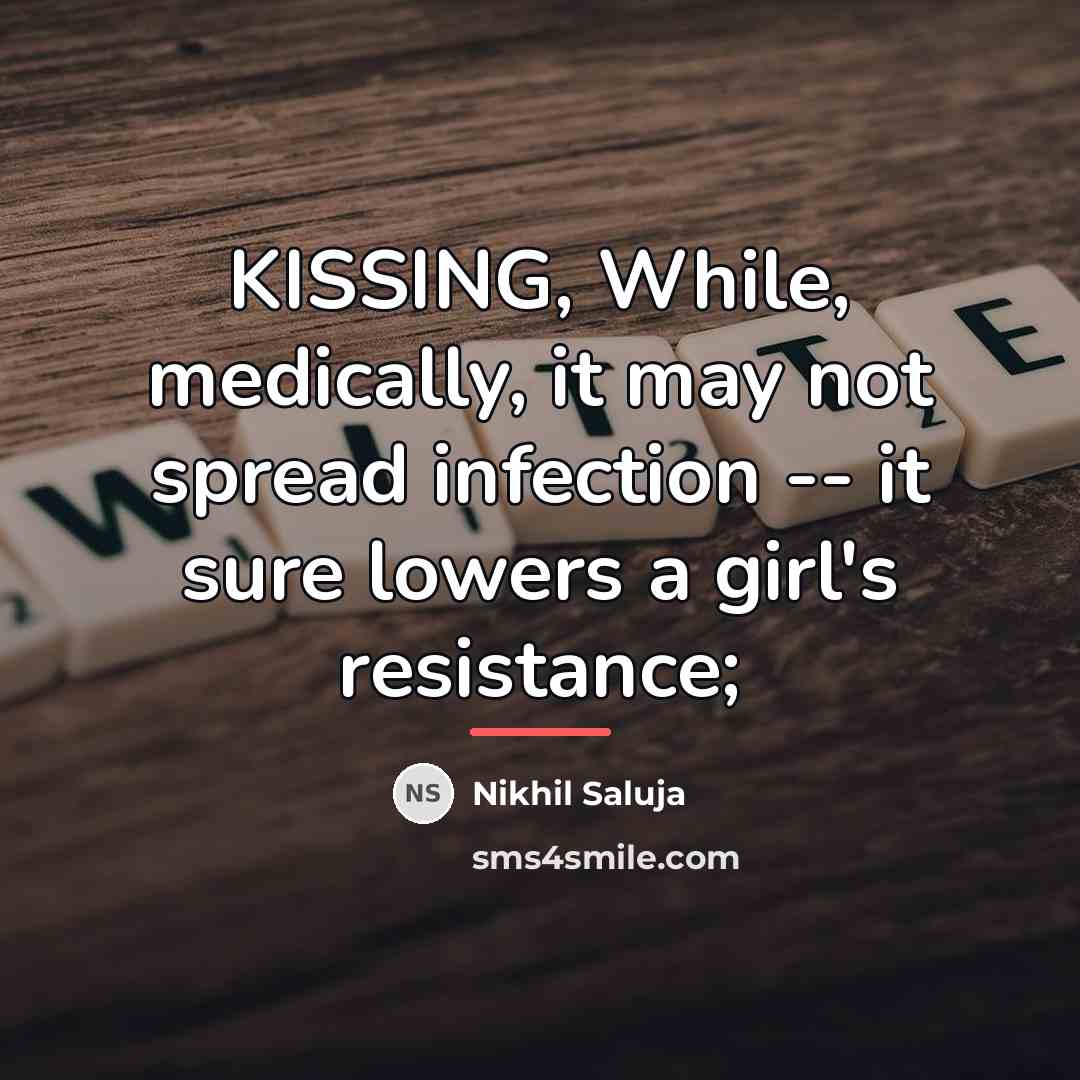 “KISSING, While, medically, it may not spread infection -- it…” quote by Nikhil Saluja
