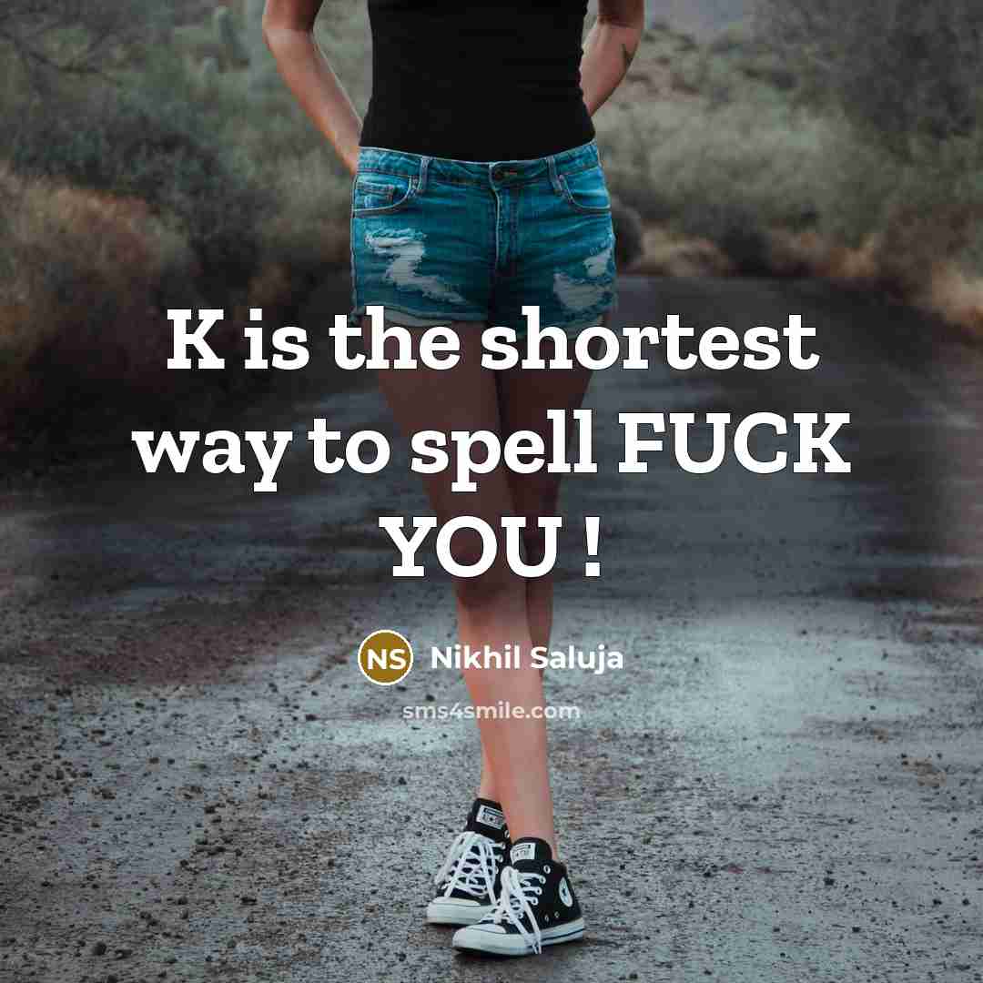 “K is the shortest way to spell FUCK YOU !…” quote by Nikhil Saluja