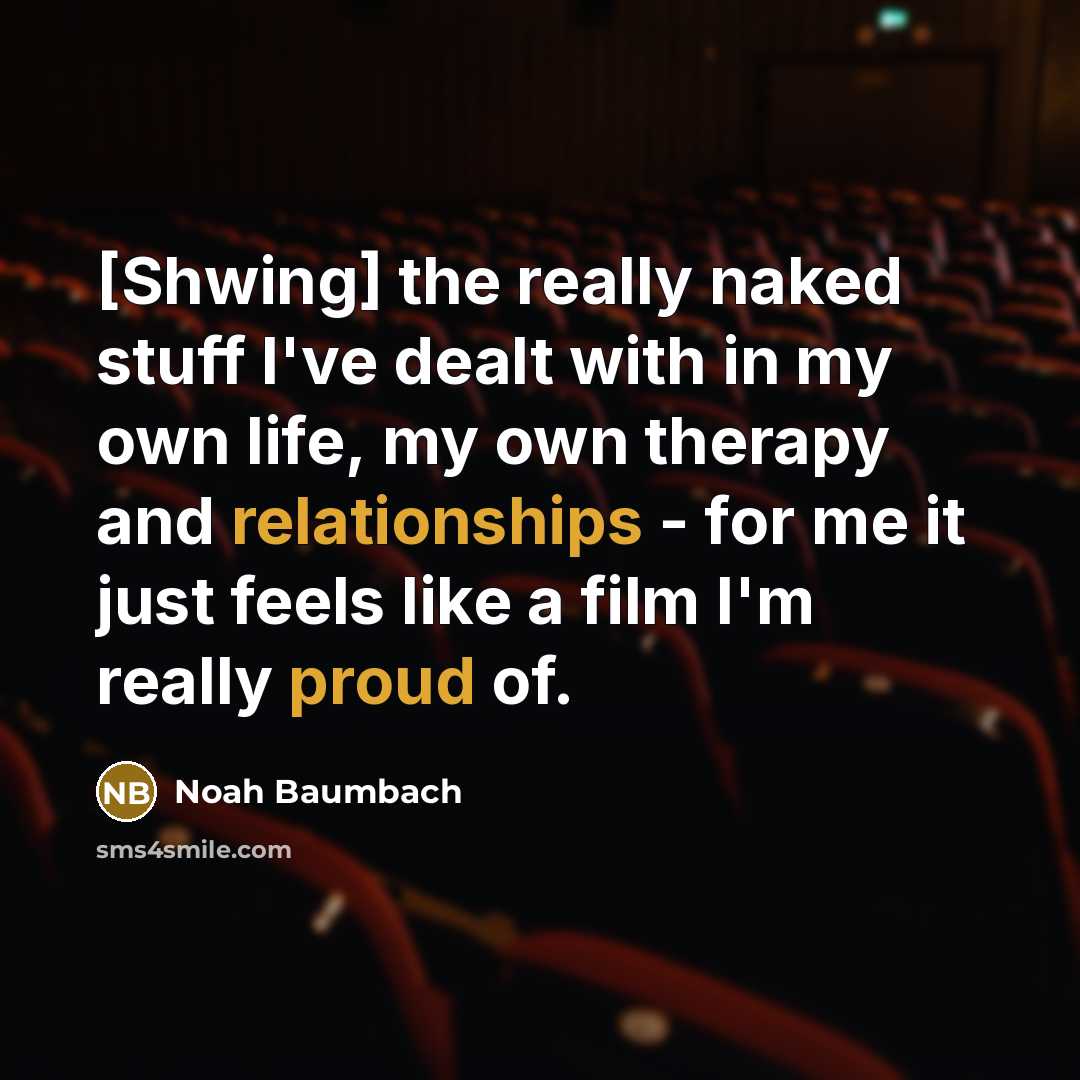 “[Shwing] the really naked stuff I've dealt with in my…” quote by Noah Baumbach