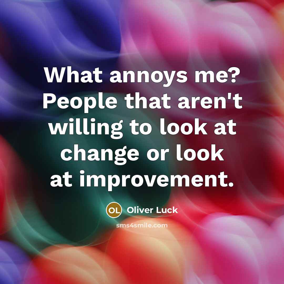 “What annoys me? People that aren't willing to look at…” quote by Oliver Luck