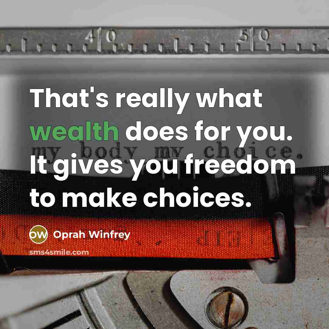 “That's really what wealth does for you. It gives you…” quote by Oprah Winfrey