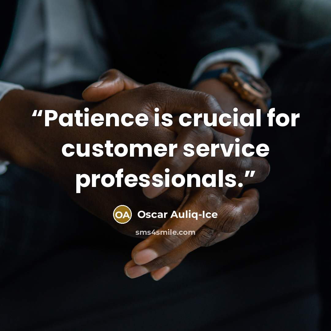 “Patience is crucial for customer service professionals.” quote by Oscar Auliq-Ice