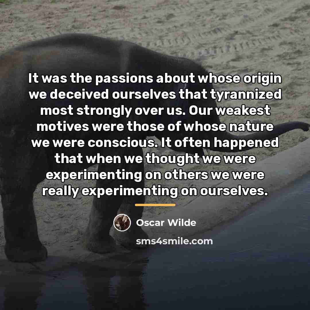 “It was the passions about whose origin we deceived ourselves…” quote by Oscar Wilde