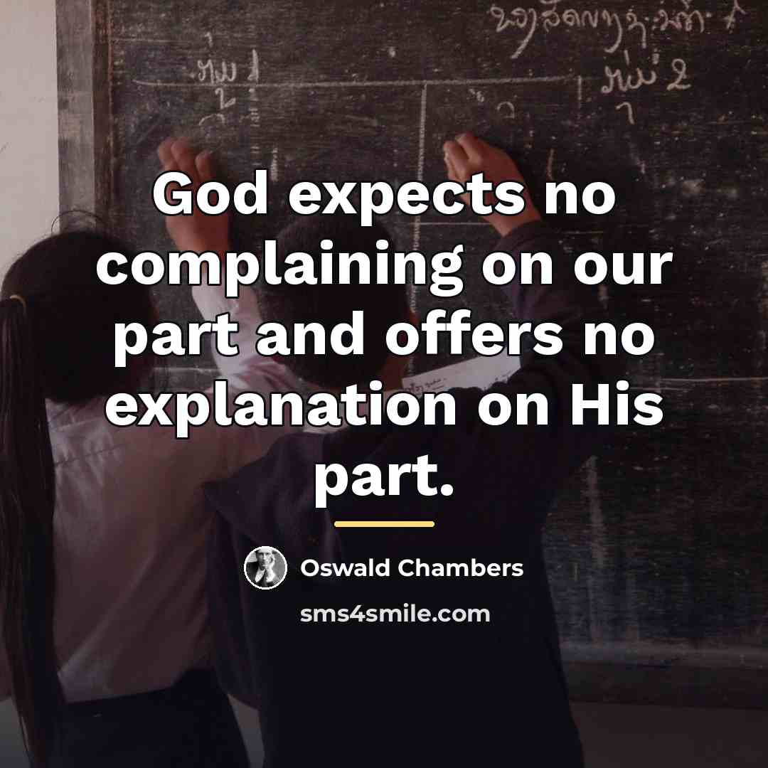 “God expects no complaining on our part and offers no…” quote by Oswald Chambers