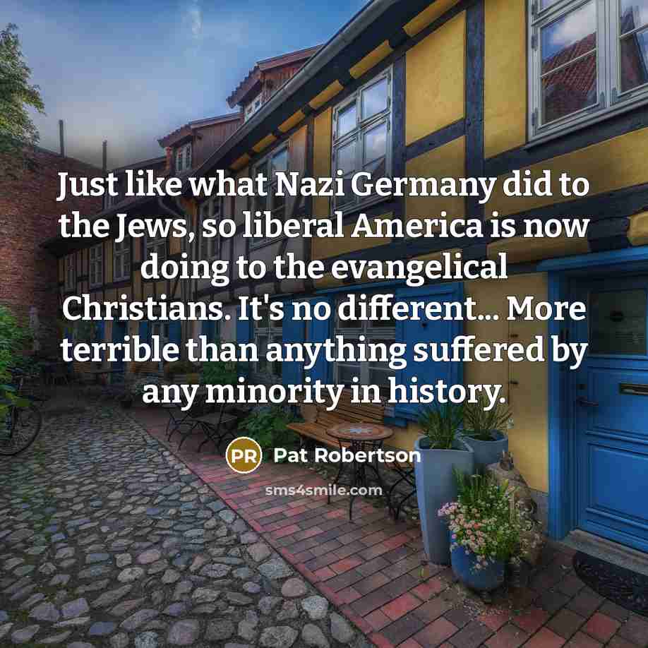 “Just like what Nazi Germany did to the Jews, so…” quote by Pat Robertson