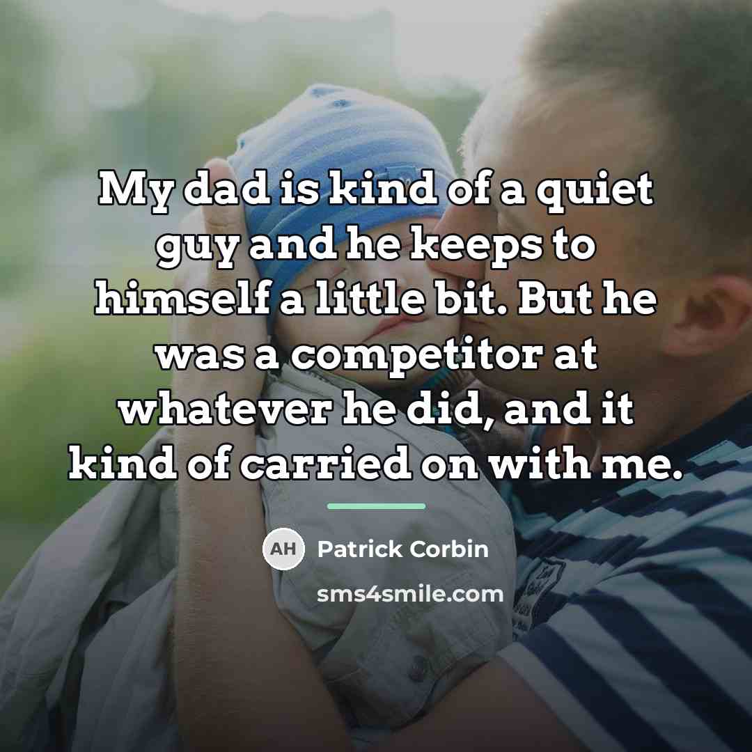 “My dad is kind of a quiet guy and he…” quote by Patrick Corbin