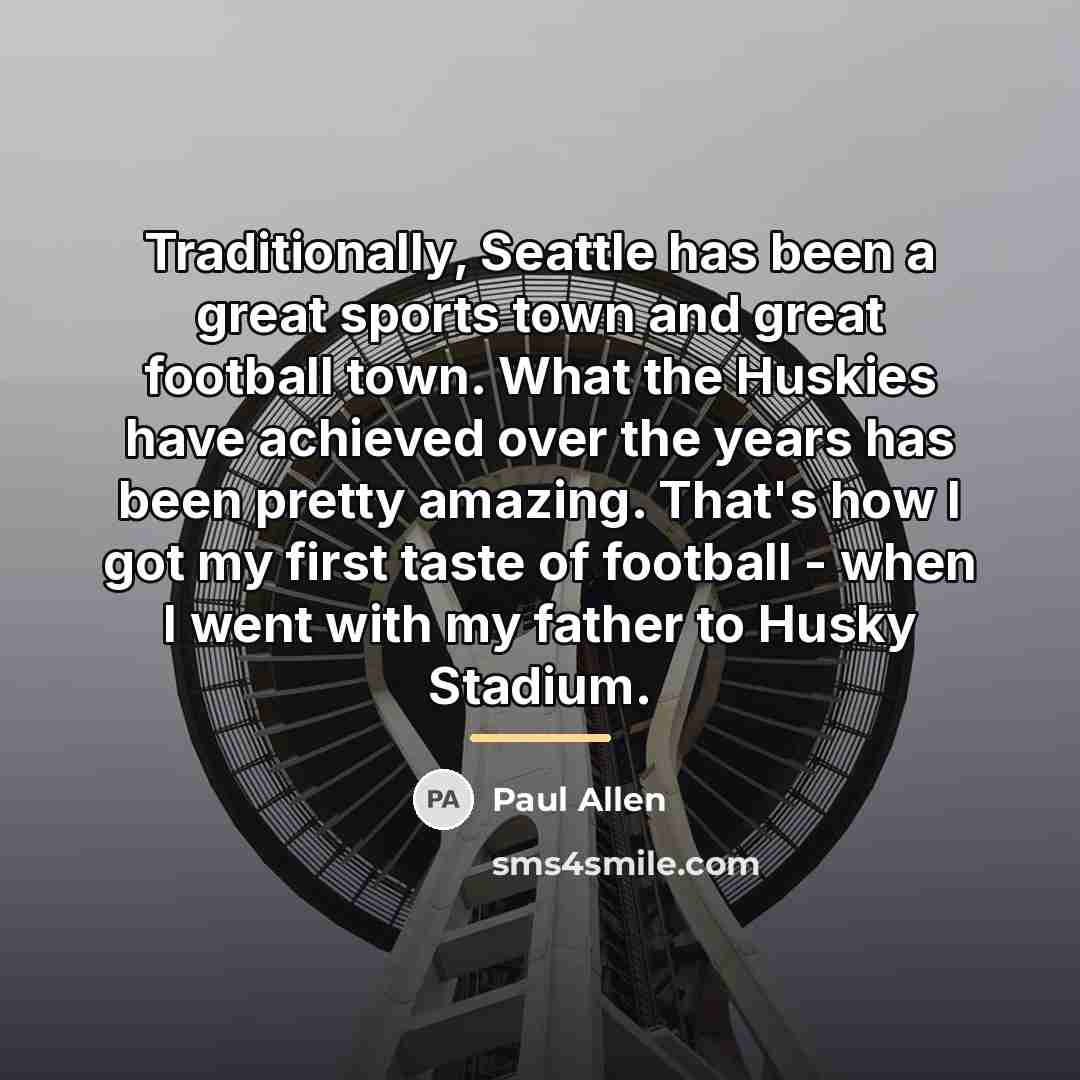 “Traditionally, Seattle has been a great sports town and great…” quote by Paul Allen