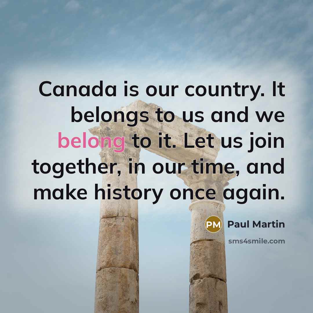 “Canada is our country. It belongs to us and we…” quote by Paul Martin