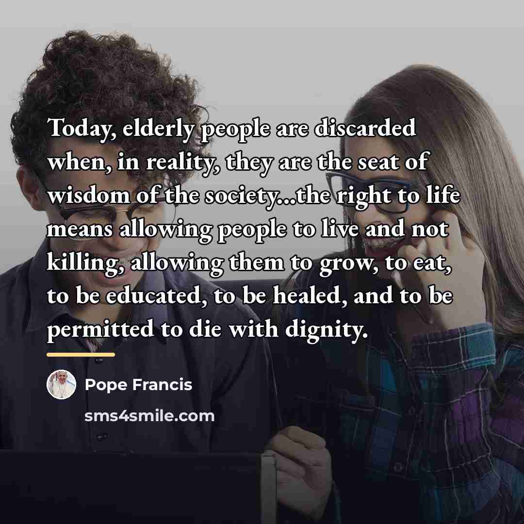 “Today, elderly people are discarded when, in reality, they are…” quote by Pope Francis