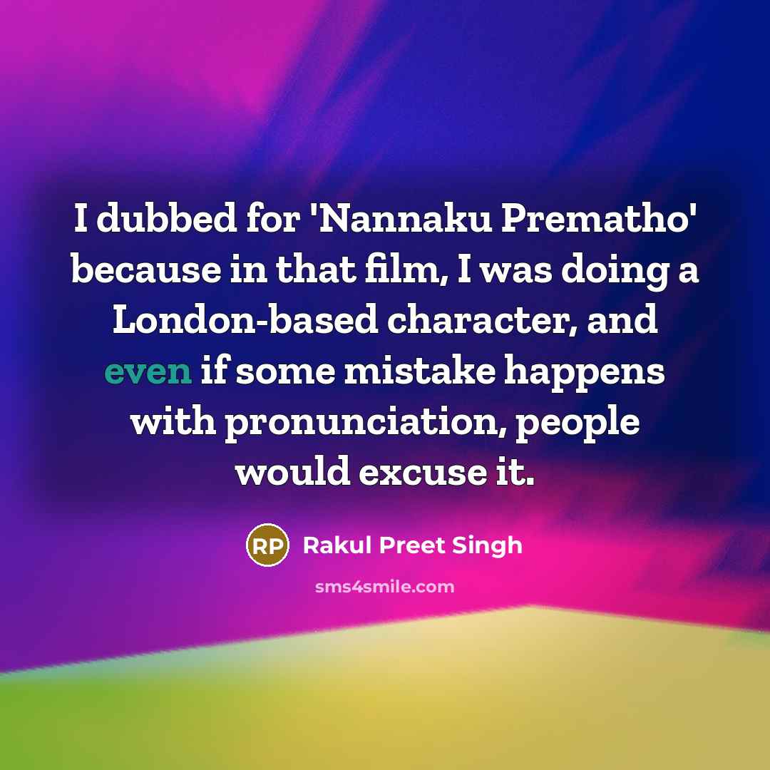 “I dubbed for 'Nannaku Prematho' because in that film, I…” quote by Rakul Preet Singh