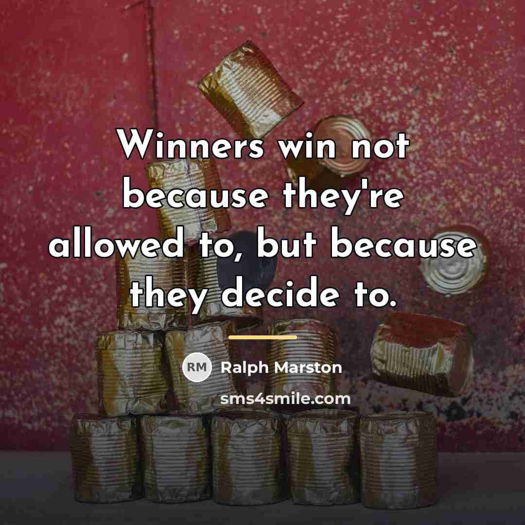 “Winners win not because they're allowed to, but because they…” quote by Ralph Marston