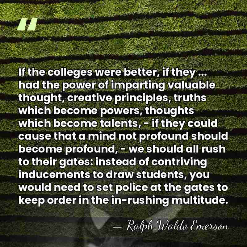 If the colleges were better, if they ... had the power of&hellip; - Ralph Waldo Emerson