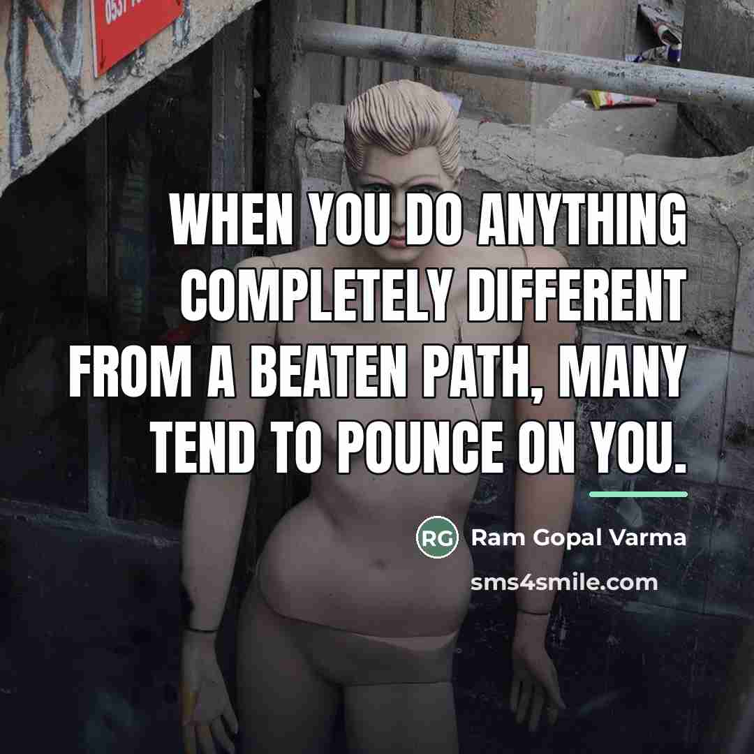 “When you do anything completely different from a beaten path,…” quote by Ram Gopal Varma