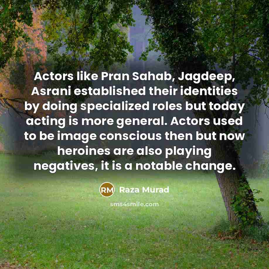 “Actors like Pran Sahab, Jagdeep, Asrani established their identities by…” quote by Raza Murad