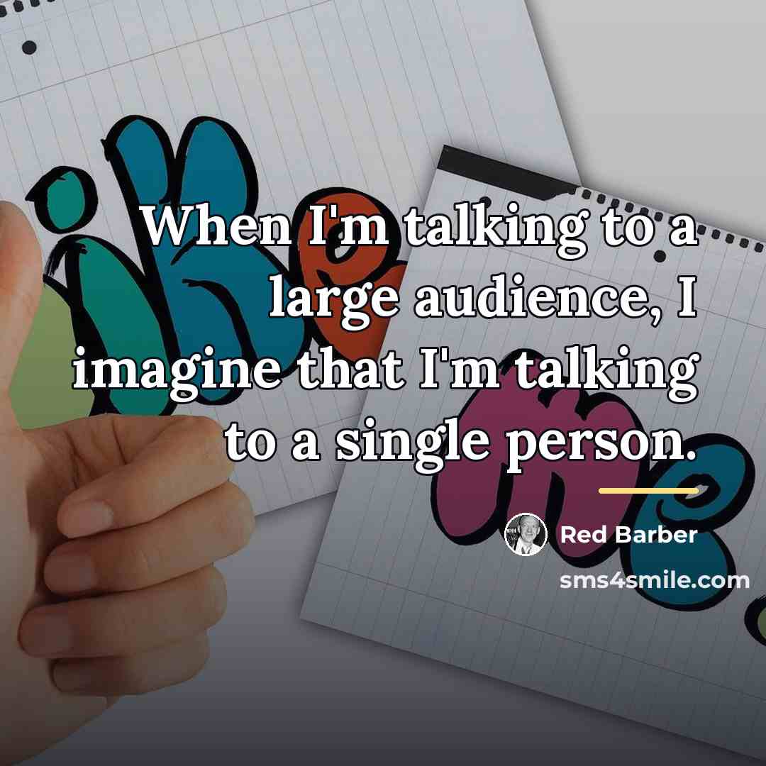 “When I'm talking to a large audience, I imagine that…” quote by Red Barber