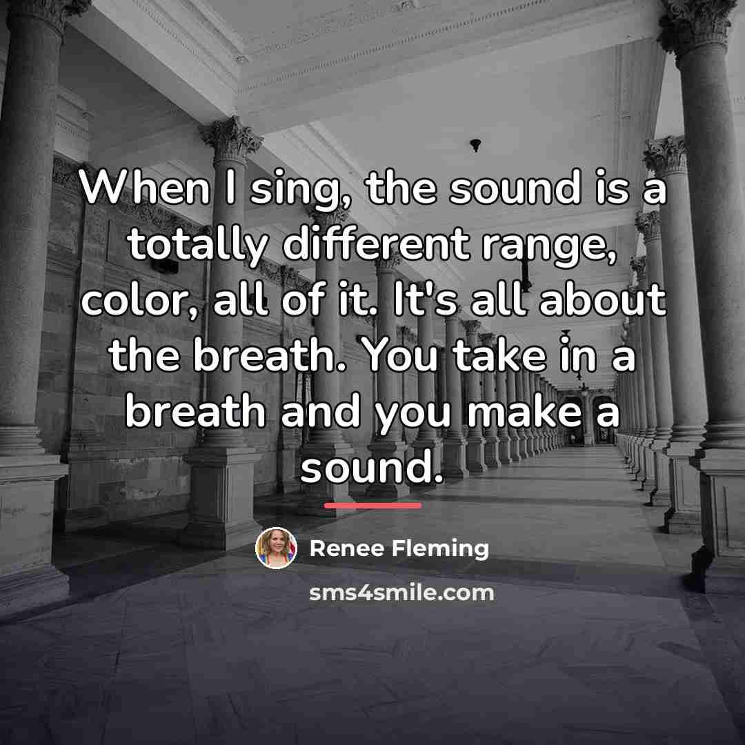 “When I sing, the sound is a totally different range,…” quote by Renee Fleming