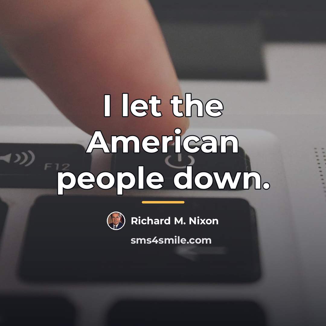 “I let the American people down.…” quote by Richard M. Nixon
