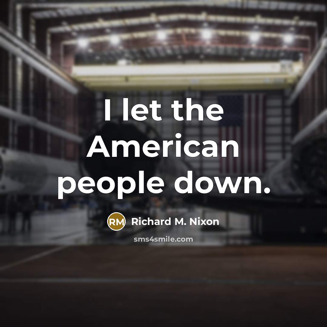 “I let the American people down.” quote by Richard M. Nixon
