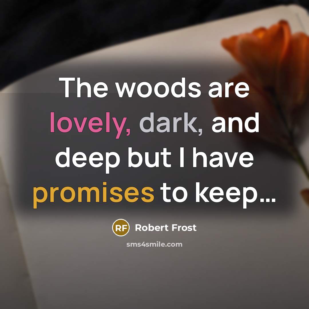“The woods are lovely, dark, and deep but I have…” quote by Robert Frost
