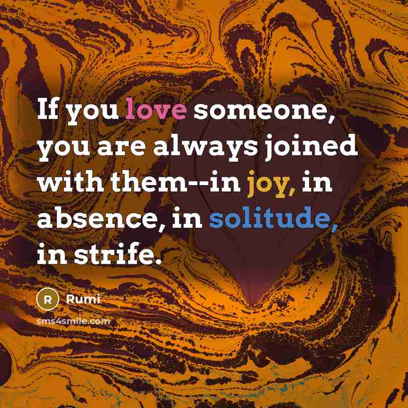 “If you love someone, you are always joined with them--in…” quote by Rumi