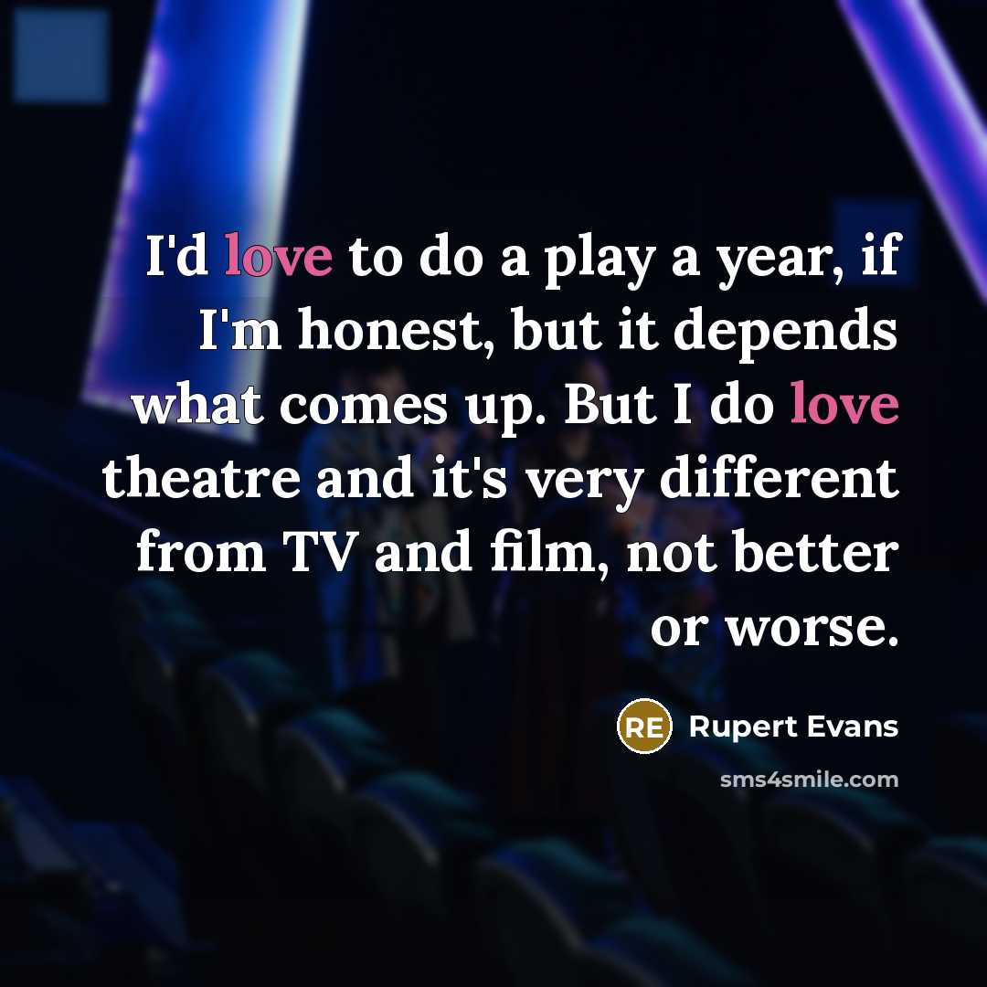 “I'd love to do a play a year, if I'm…” quote by Rupert Evans