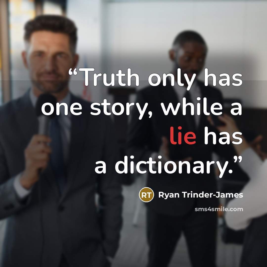 “Truth only has one story, while a lie has a dictionary.” quote by Ryan Trinder-James