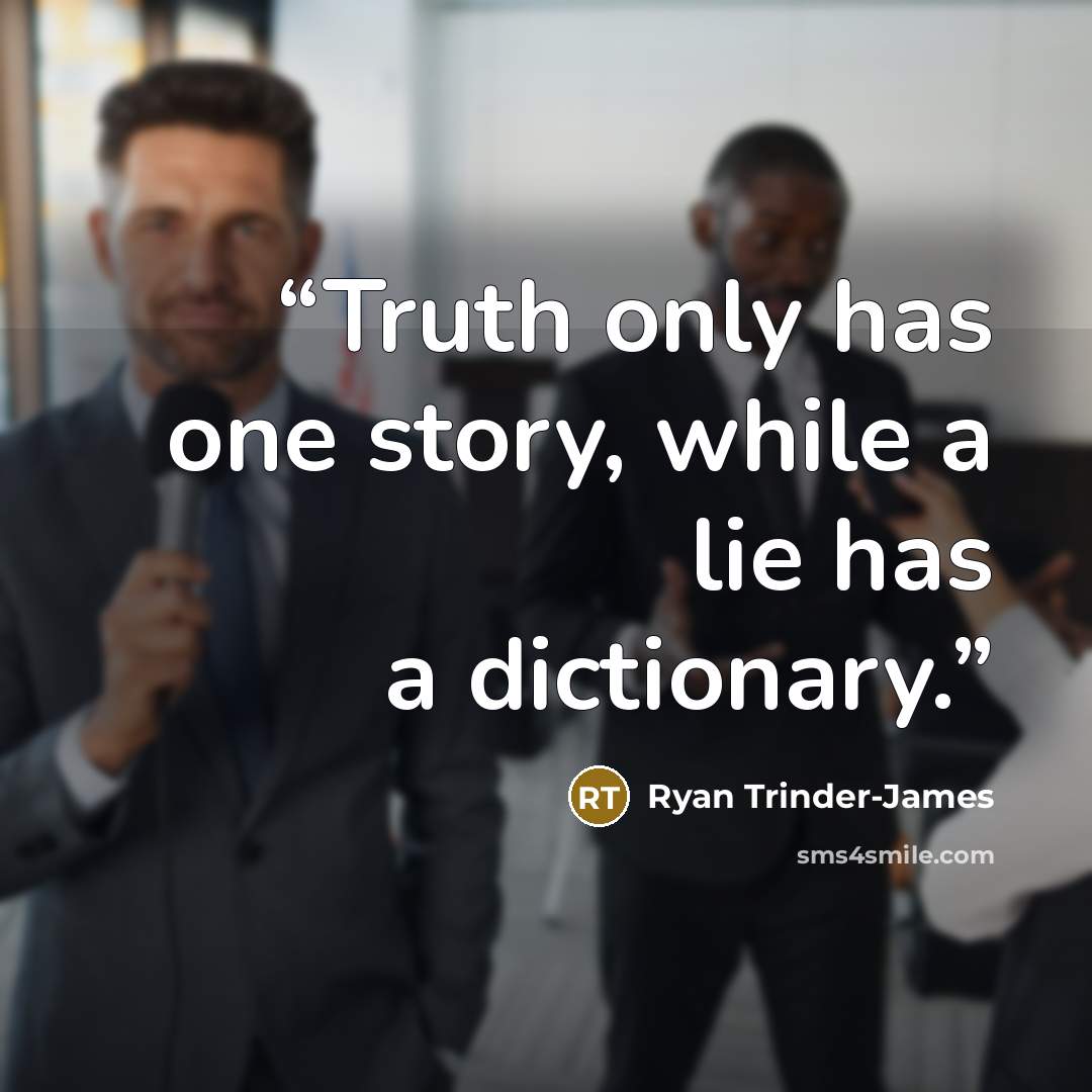 “Truth only has one story, while a lie has a dictionary.” quote by Ryan Trinder-James