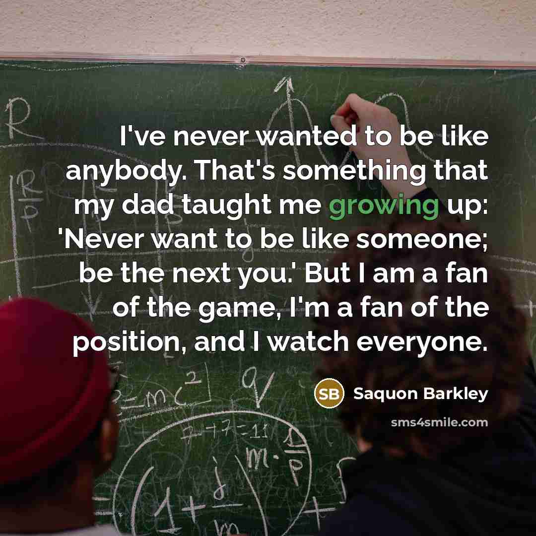 “I've never wanted to be like anybody. That's something that…” quote by Saquon Barkley