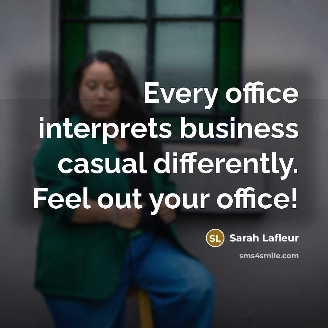 “Every office interprets business casual differently. Feel out your office!…” quote by Sarah Lafleur