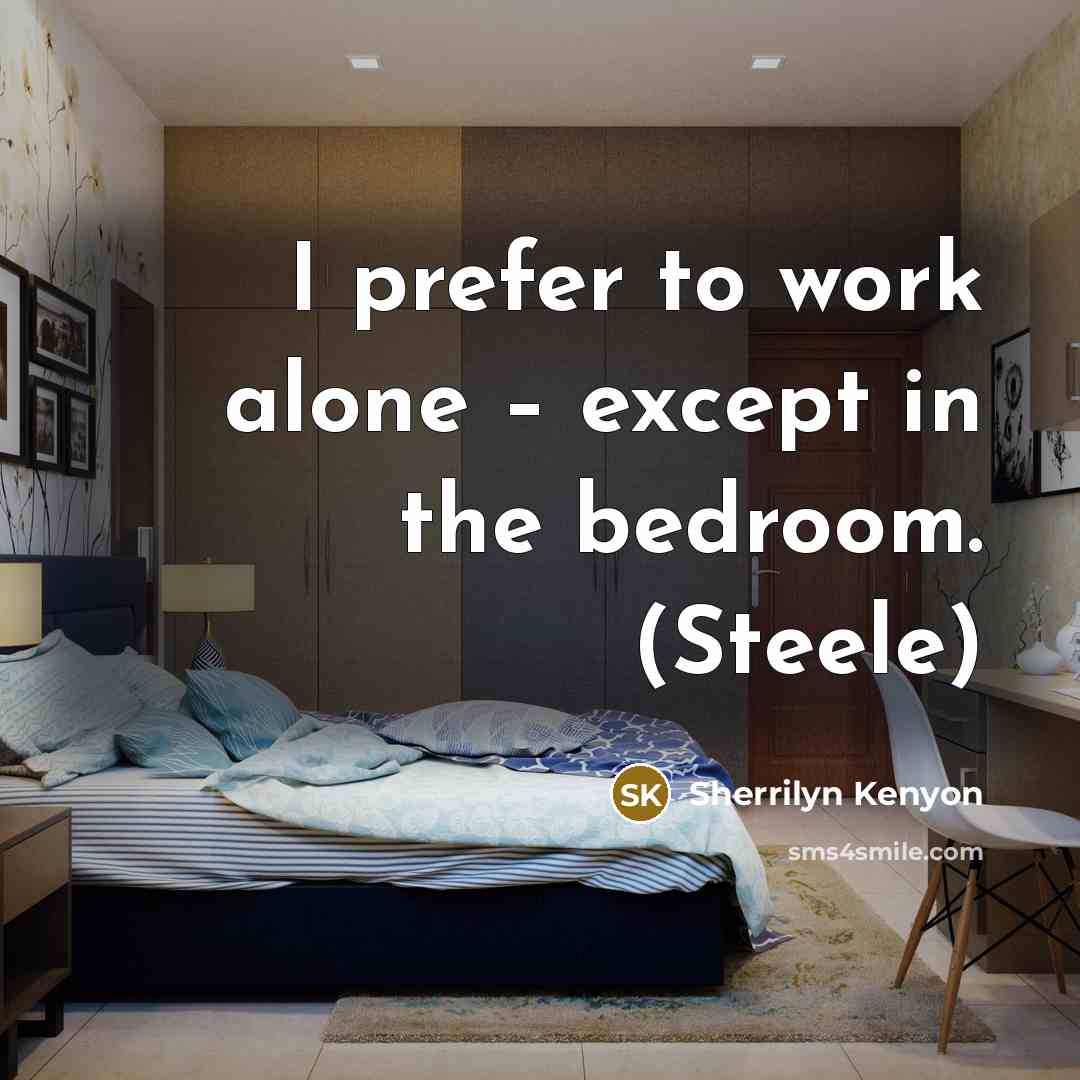 “I prefer to work alone – except in the bedroom.…” quote by Sherrilyn Kenyon