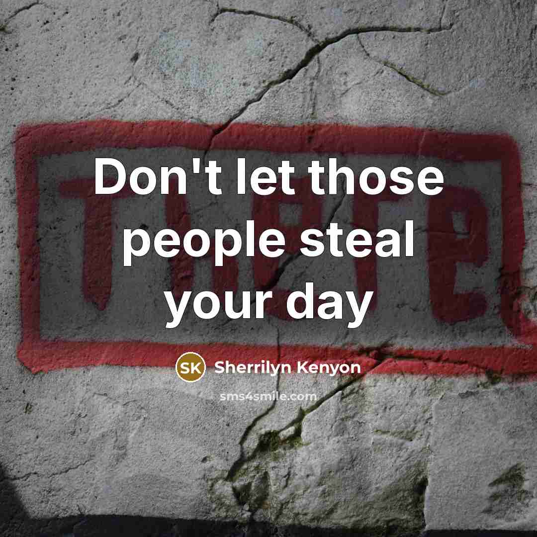 “Don't let those people steal your day…” quote by Sherrilyn Kenyon