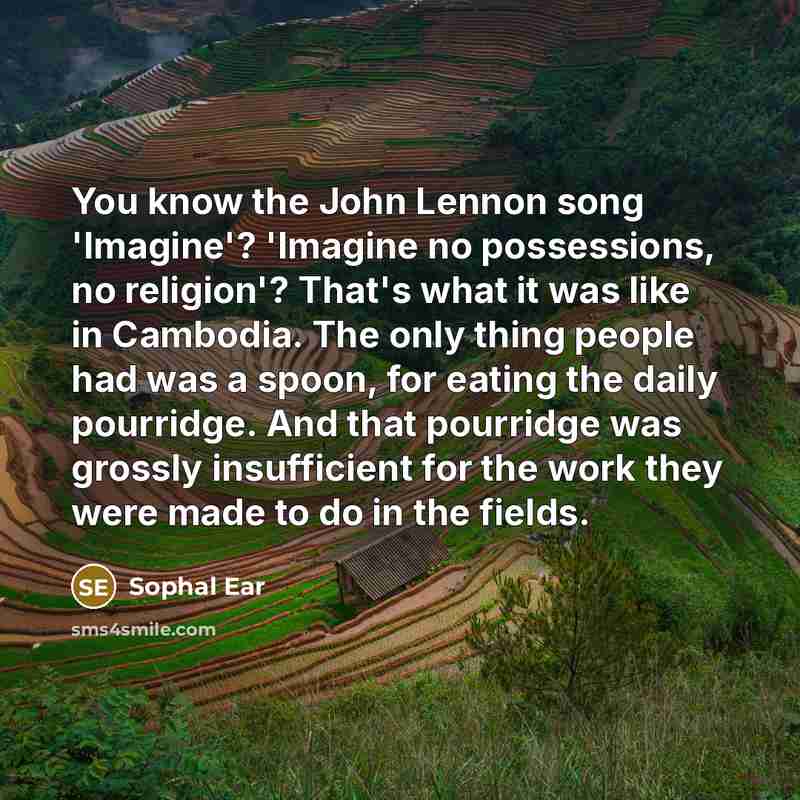 “You know the John Lennon song 'Imagine'? 'Imagine no possessions,…” quote by Sophal Ear