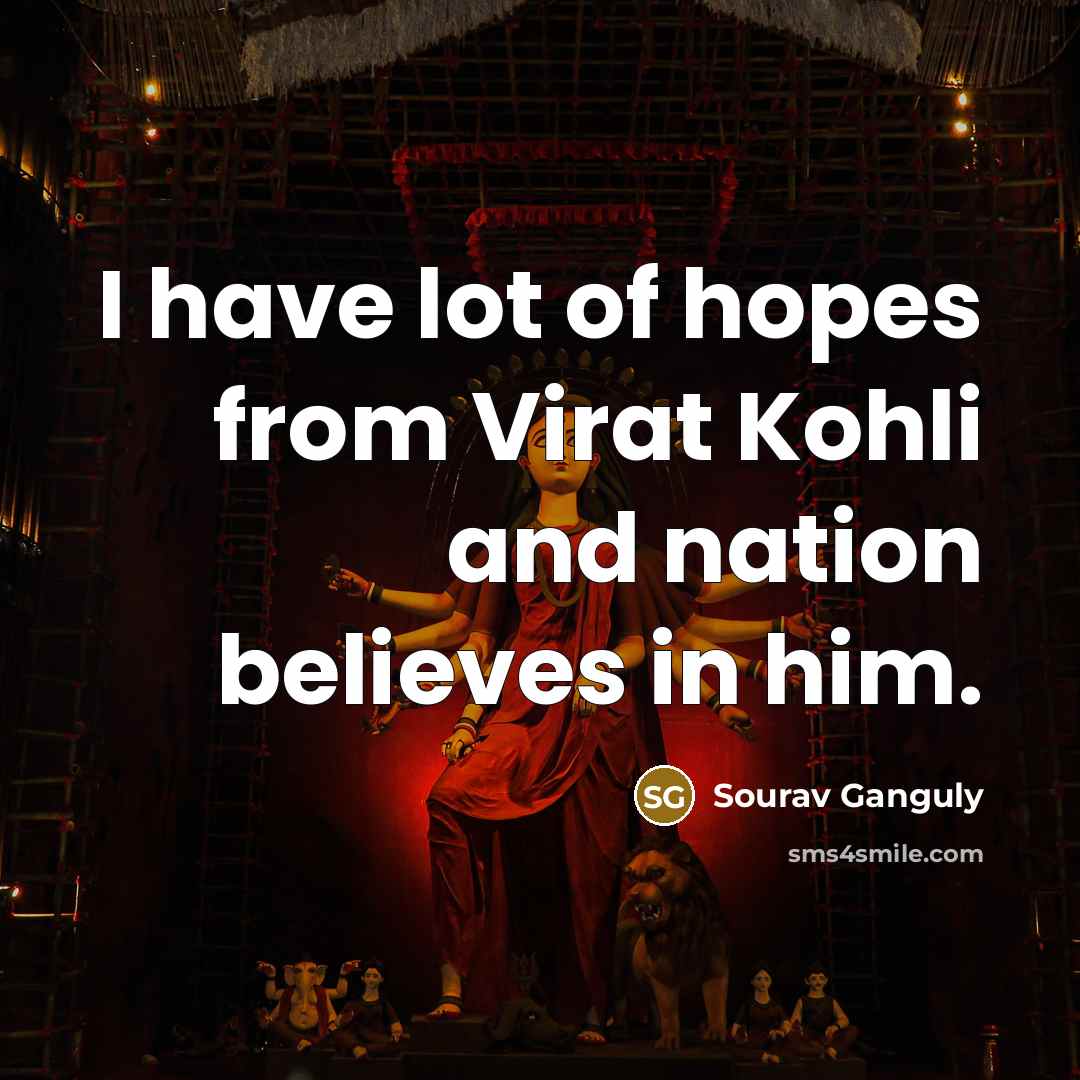 “I have lot of hopes from Virat Kohli and nation…” quote by Sourav Ganguly