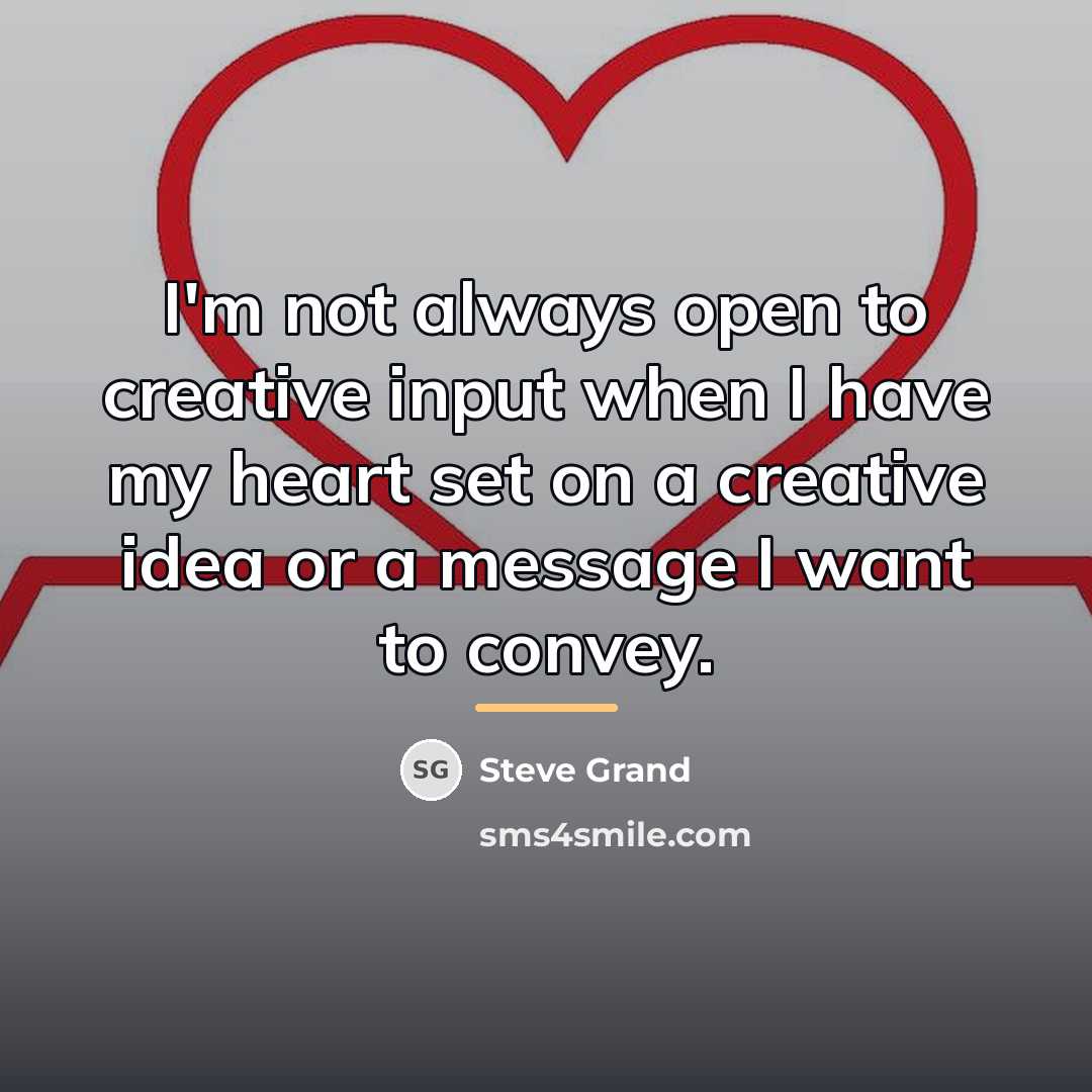 “I'm not always open to creative input when I have…” quote by Steve Grand
