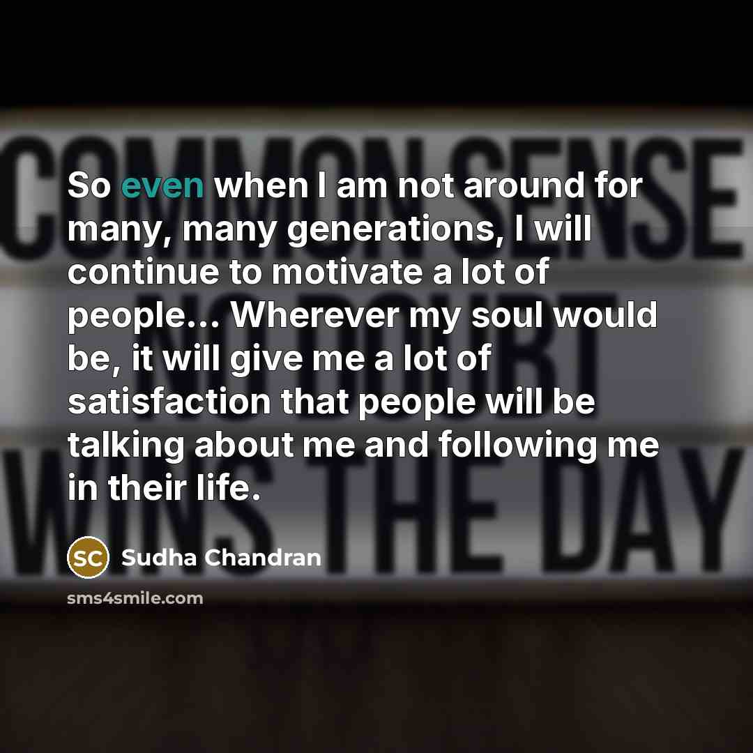 “So even when I am not around for many, many…” quote by Sudha Chandran