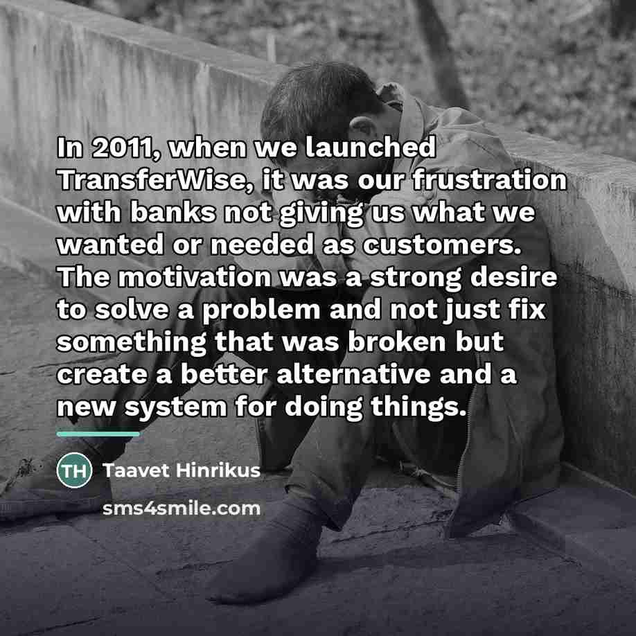 “In 2011, when we launched TransferWise, it was our frustration…” quote by Taavet Hinrikus