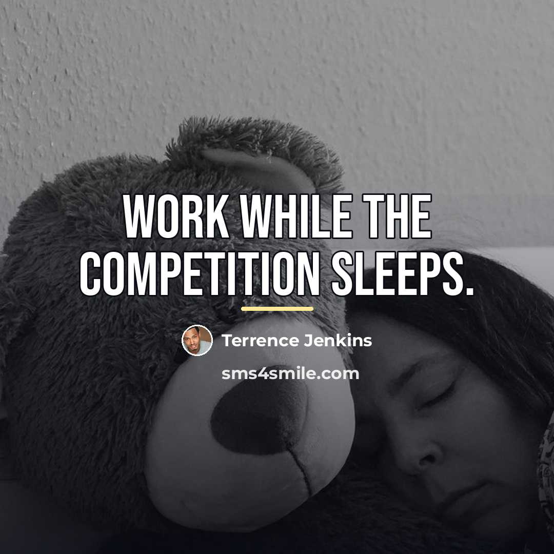 “Work while the competition sleeps.…” quote by Terrence Jenkins