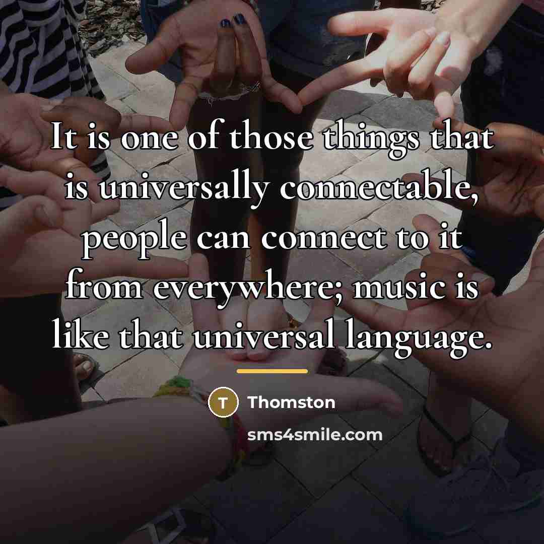 “It is one of those things that is universally connectable,…” quote by Thomston