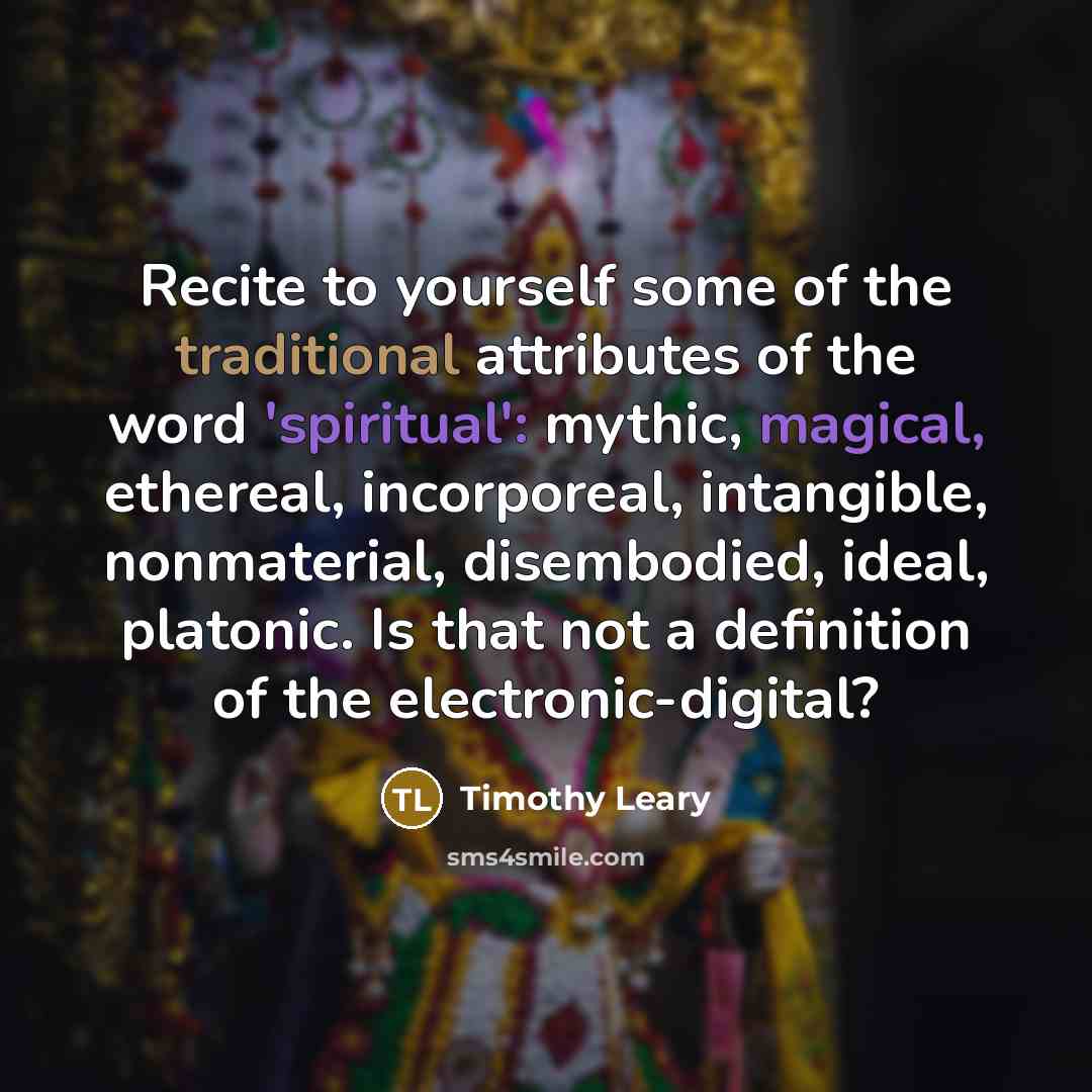 “Recite to yourself some of the traditional attributes of the…” quote by Timothy Leary